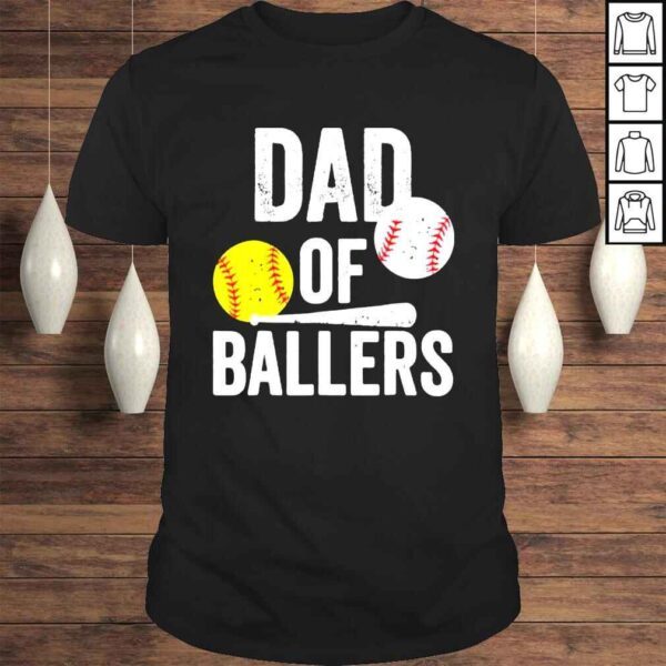 Dad of ballers dad of baseball and softball playe shirt