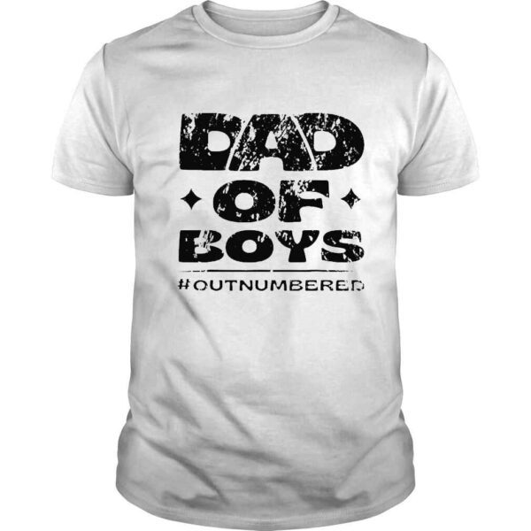 Dad of boys outnumbered shirt