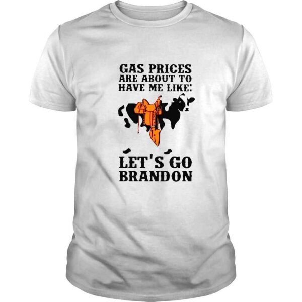 Dairy cow gas prices are about to have me like lets go brandon shirt