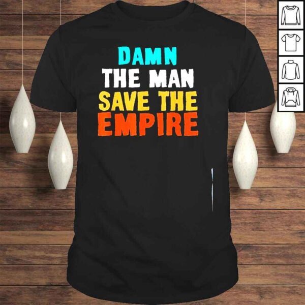 Damn the man save the empire shirt