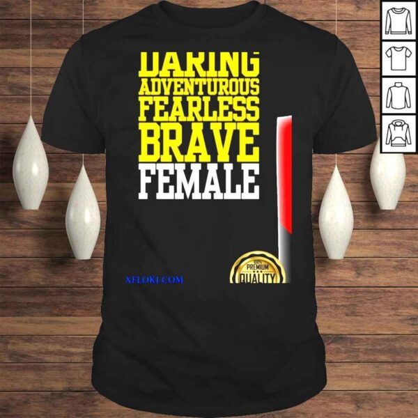 Daring adventurous fearless brave female shirt