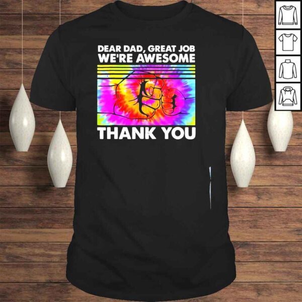 Dear dad great job were awesome thank you father tie dye shirt