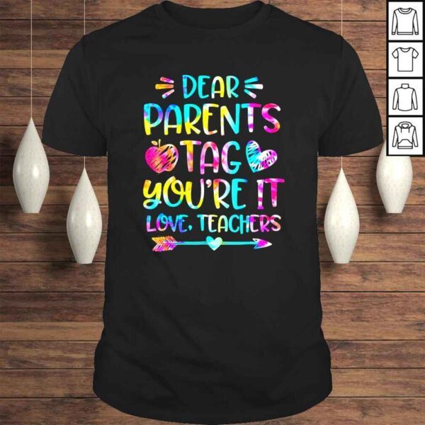 Dear parents tag youre it love teachers shirt