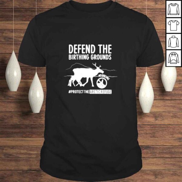 Defend the birthing grounds protect the arcticrefuge shirt