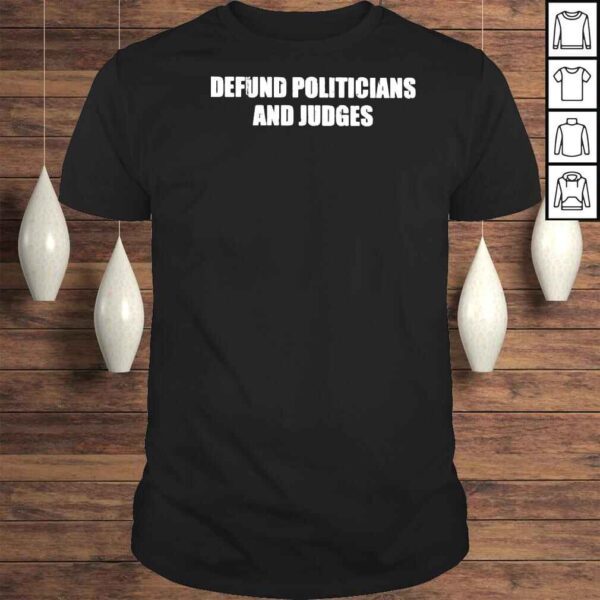 Defund Politicians And Judges Shirt