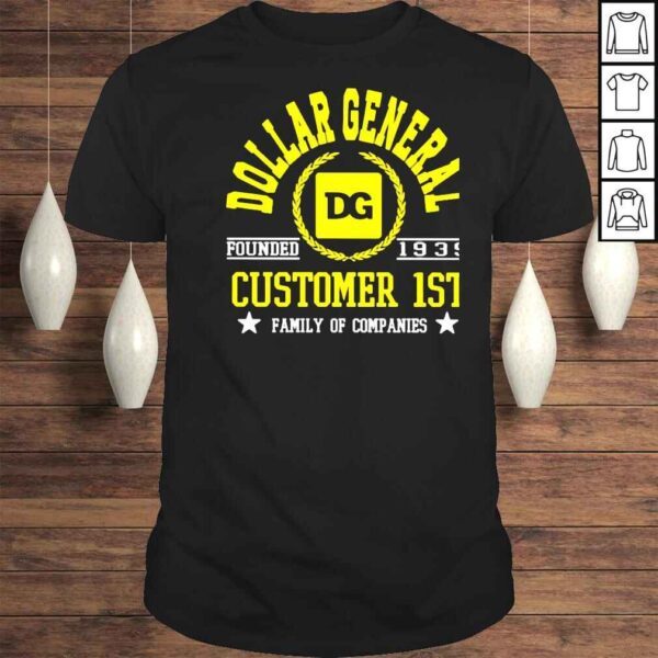 Dollar General Customer 1st family of companies shirt