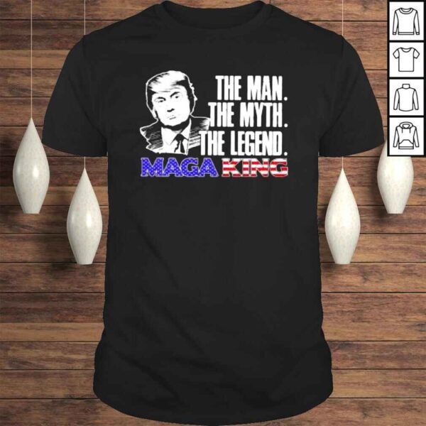 Donald Trump Maga King the man the myth the legend shirt