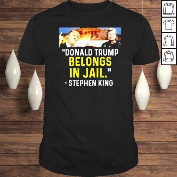 Donald Trump belongs in jail Stephen King shirt