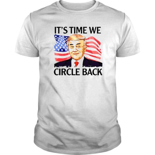 Donald Trump its time we circle back American flag shirt