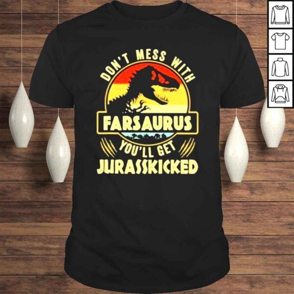 Dont Mess With Farsaurus Youll Get Jurasskicked Jurassic Park 2022 shirt