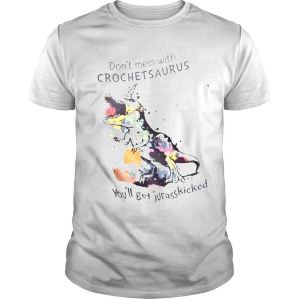 Don’t Mess with Crochet Saurus You’ll Get Jurasskicked Shirt