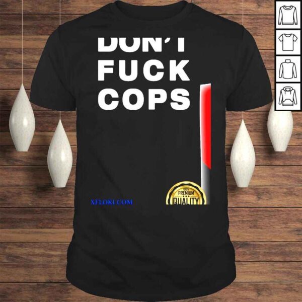 Dont fuck cops shirt