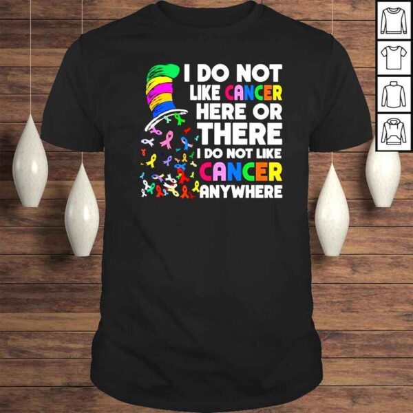 Dr Seuss I do not like cancer here or there shirt