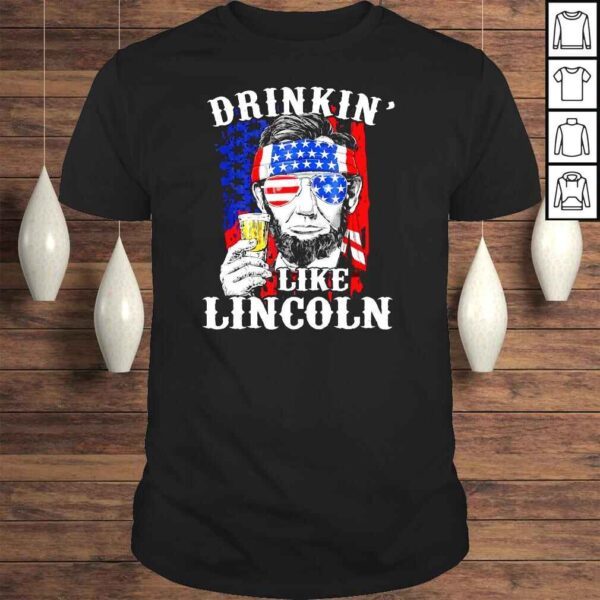 Drinkin� Like Lincoln Patriot Abraham Lincoln Beer Drinking Shirt