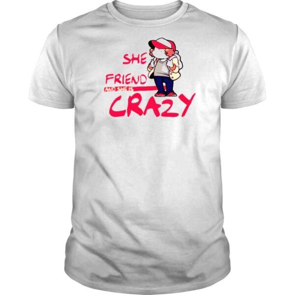 Dustin Henderson Stranger Things She Is Our Friend And She Is Crazy Shirt