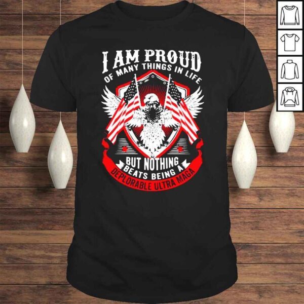 Eagle I am proud of many things in life but nothing beats being a deplorable Ultra Maga shirt