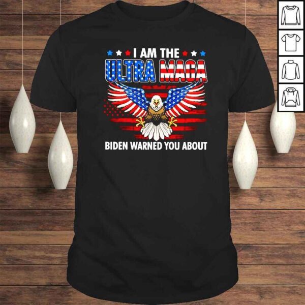 Eagle I am the Ultra Maga Biden warned you about shirt