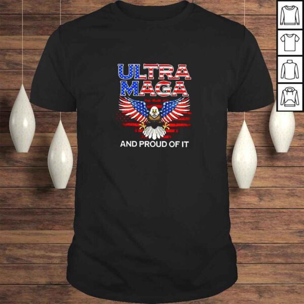 Eagle Usa Flag Ultra Maga And Proud Of It 2022 TShirt