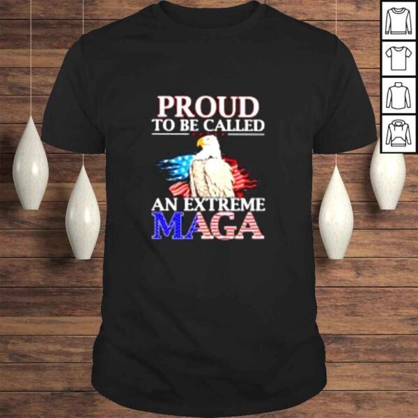 Eagle proud to be called an extreme maga shirt