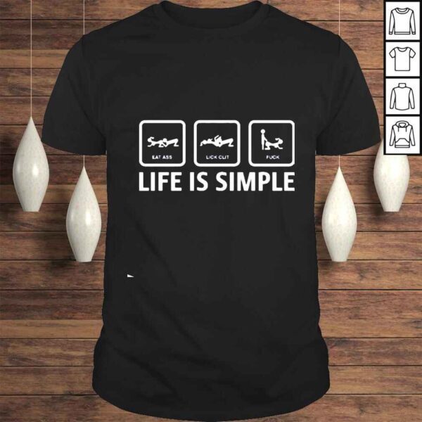 Eat ass lick clit fuck life is simple shirt