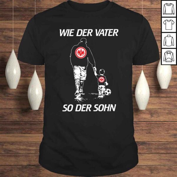 Eintracht Frankfurt Dad and Son Wie Der Water So Der Sohn 2022 Shirt