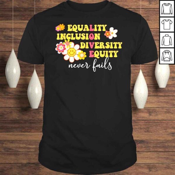 Equality Inclusion Diversity Equity Love Never Fails TShirt