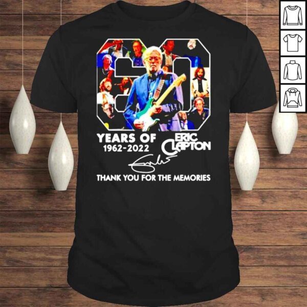 Eric Clapton 60 years of 1962 2022 thank you for the memories signature shirt