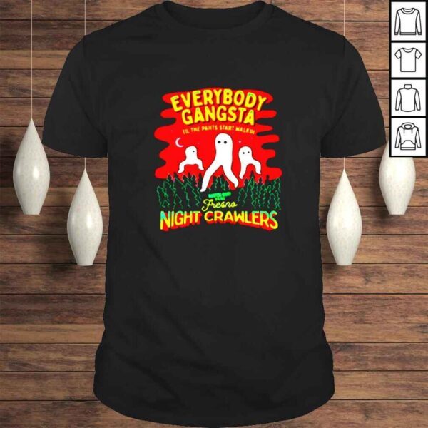 Everybody gangsta til the pants start walking night crawlers shirt