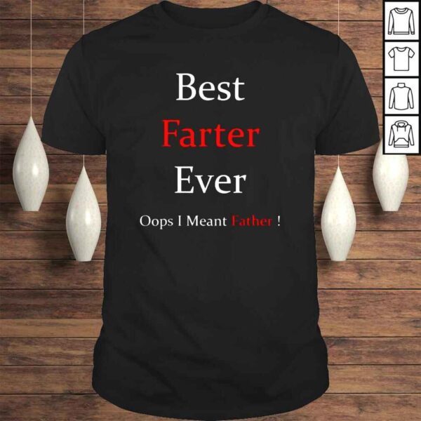 Farter Ever Oops I Meant Father For Father’s Day Shirt