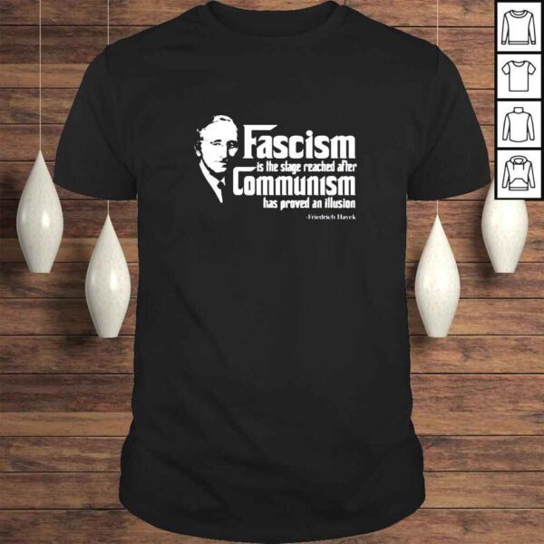 Friedrich Hayek fascism is the stage reached after communism shirt