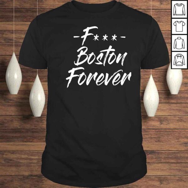 Fuck Boston forever unisex Tshirt