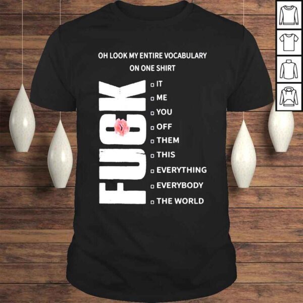 Fuck oh look my entire vocabulary on one shirt