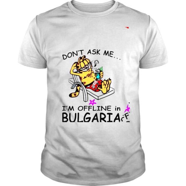 Garfield don’t ask me i’m offline in bulgaria shirt