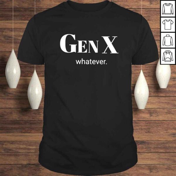 Gen X whatever shirt