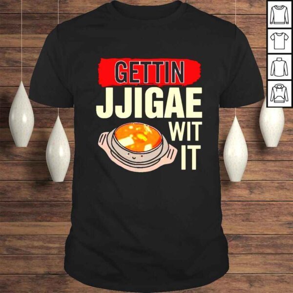 Gettin Jjigae Wit It shirt