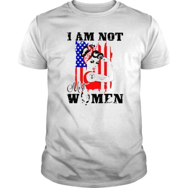 Girl strong Trump I am not most women shirt