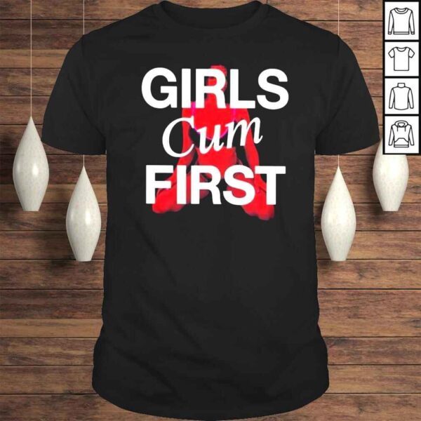 Girls Cum First Shirt