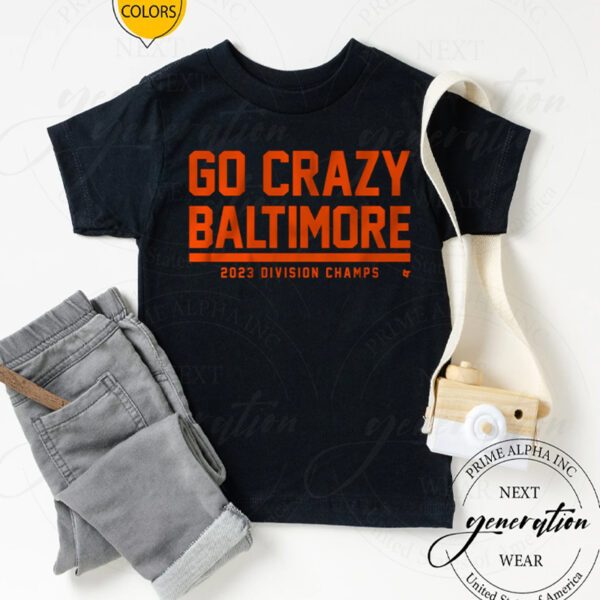 Go Crazy Baltimore TShirt