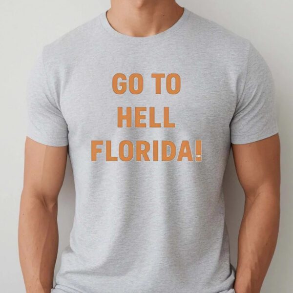 Go To Hell Florida T-Shirts