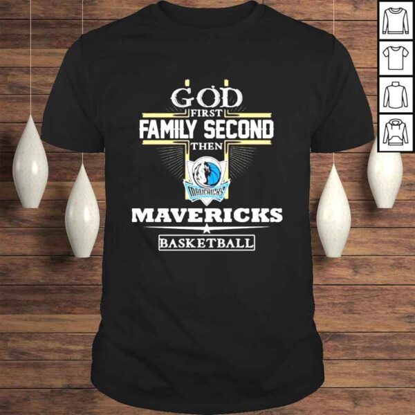 God first family second then mavericks mavericks basketball shirt