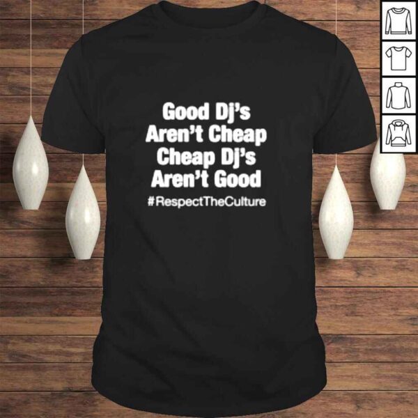 Good DJ’s arent cheap and cheap DJs arent good shirt