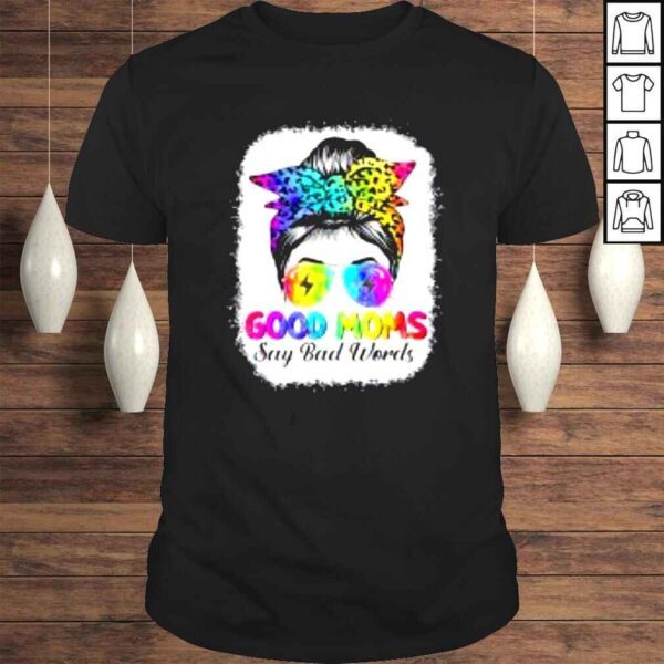 Good Moms Say Bad Words Mother’s Day Messy Bun Tie Dye Shirt