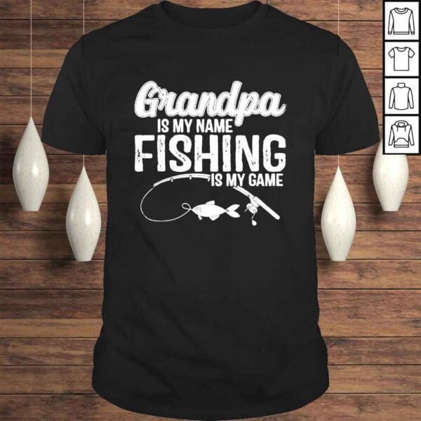 Grandpa is my name fishing is my game fathers day shirt