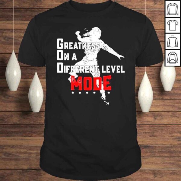 Greatness On A Different Level Mode Shirt