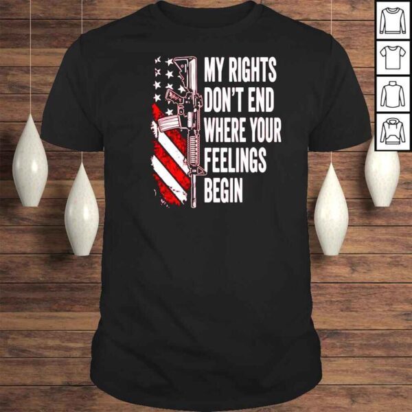 Gun My Rights Dont End Where Your Feelings Begin Shirt