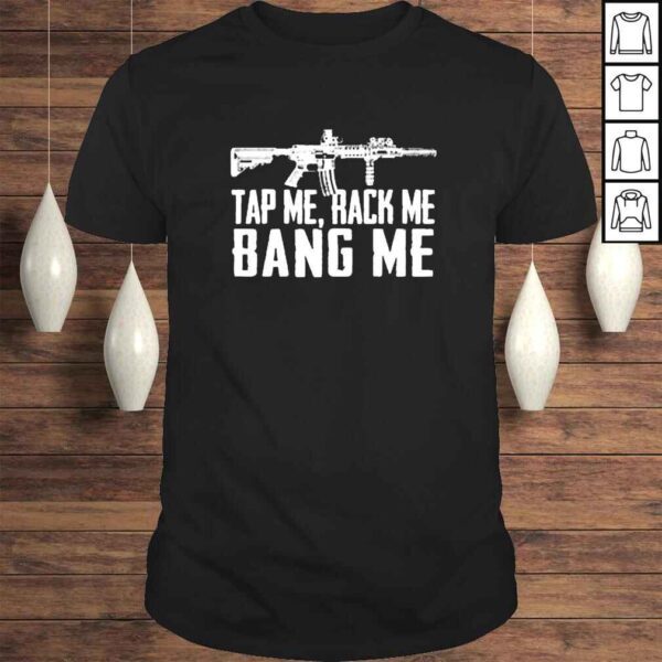 Gun tap me rack me bang me shirt