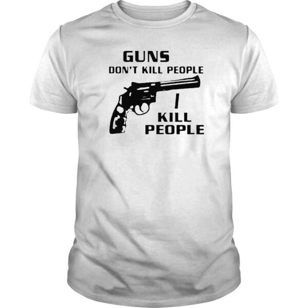 Guns Dont Kill People I Do TShirt