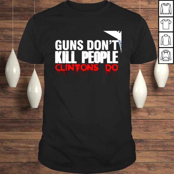 Guns dont kill people Clintons do horror shirt