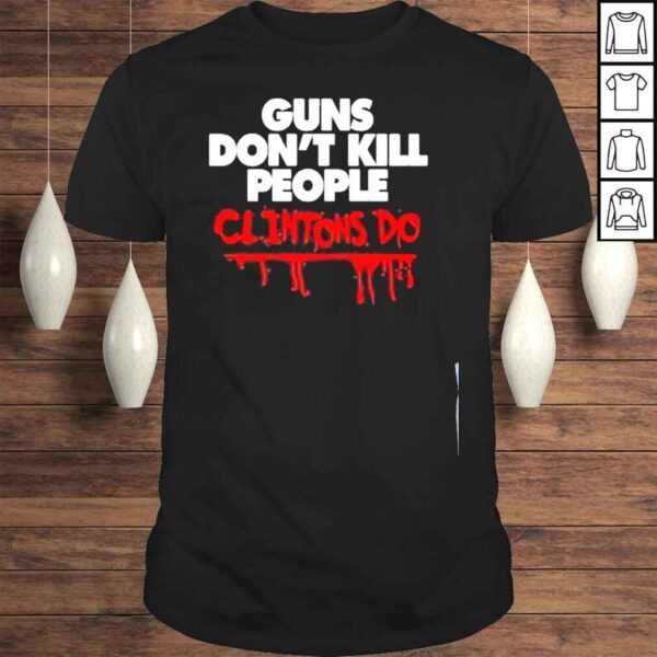 Guns dont kill people clintons do shirt