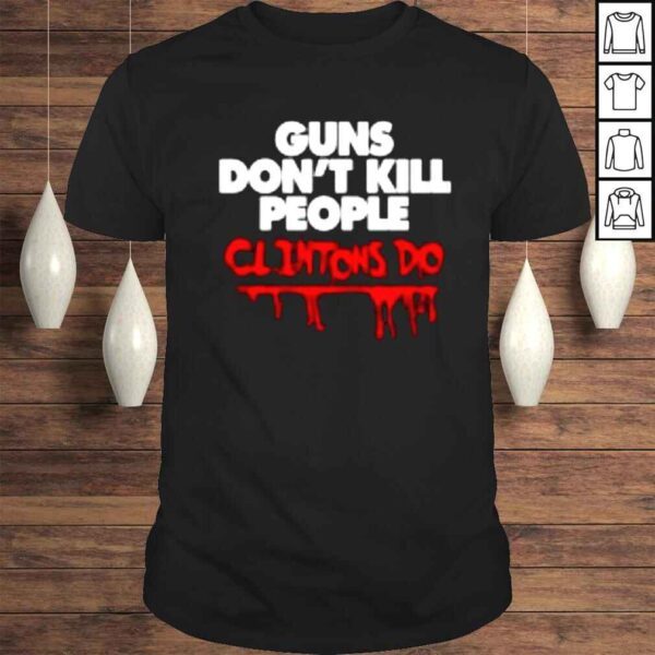 Guns don’t kill people clintons do shirt